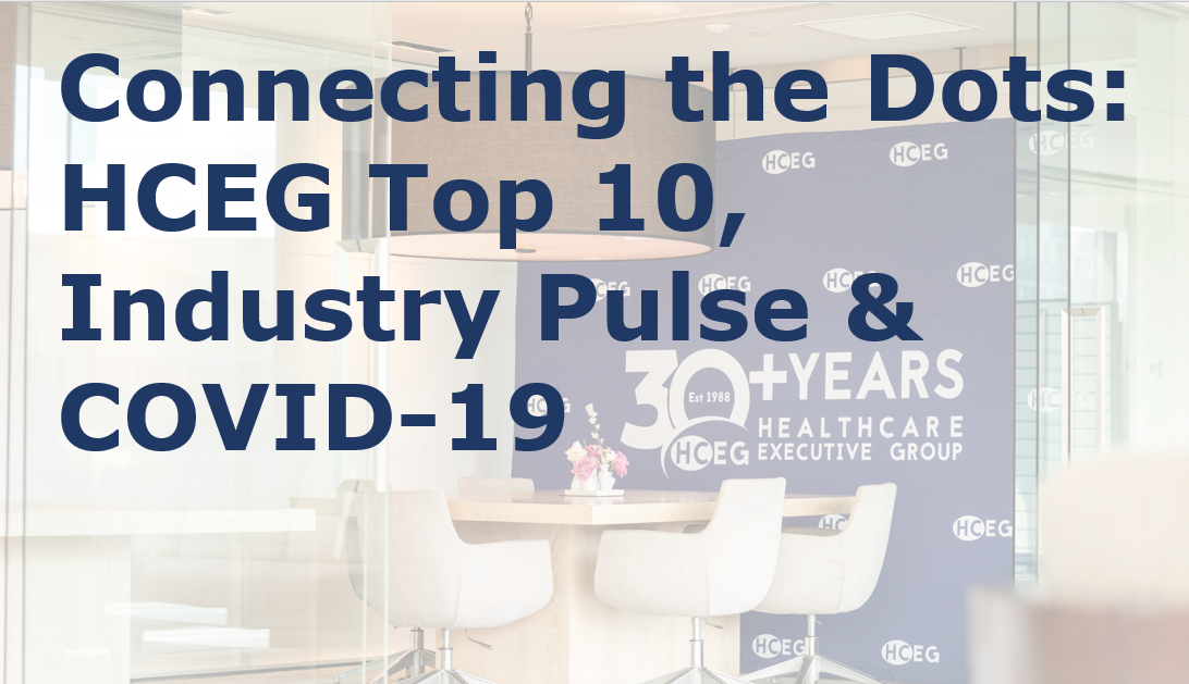 Connecting the Dots: COVID-19, HCEG Top 10, & Industry Pulse