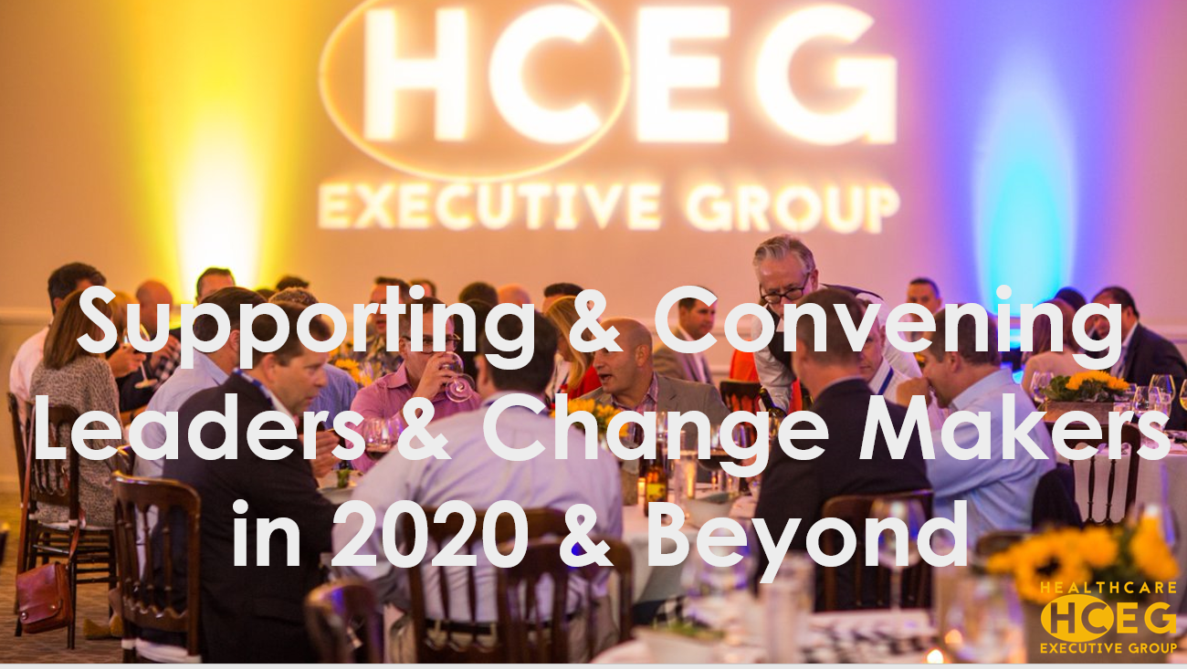 The HealthCare Executive Group: Supporting & Convening Leaders & Change Makers in 2020 & Beyond