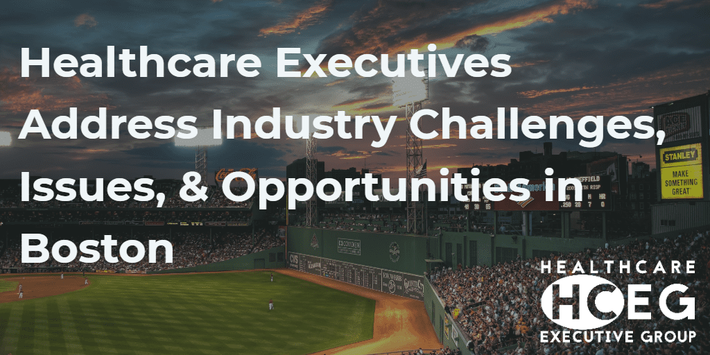Healthcare Executives Address Industry Challenges, Issues, & Opportunities in Boston on September 9th