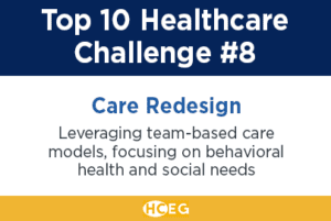 Care Redesign: leveraging team-based care models, focusing on behavioral health and social needs